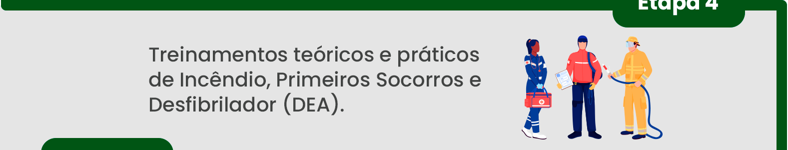 Passo 4: Treinamentos teóricos e práticos de Incêndio, Primeiros Socorros e Desfibrilador (DEA).