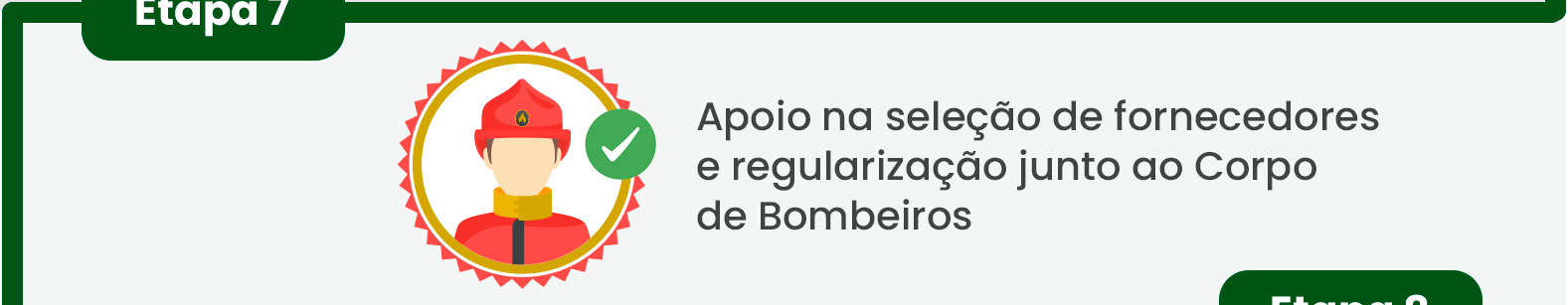 Passo 7: Apoio na seleção de fornecedores e regularização junto ao Corpo de Bombeiros.
